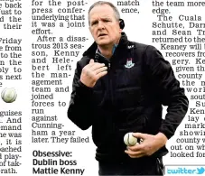  ??  ?? Obsessive: Dublin boss Mattie Kenny