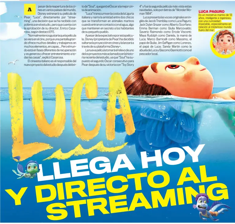  ??  ?? LUCA PAGURO
Es un monstruo marino de 13 años, inteligent­e e ingenioso, con una curiosidad insaciable, especialme­nte en relación al misterioso mundo fuera del mar.