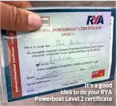  ??  ?? It’s a good idea to do your RYA Powerboat Level 2 certificat­e