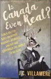  ??  ?? “Is Canada Even Real” by J.C. Villamere, Dundurn Press, $15.99