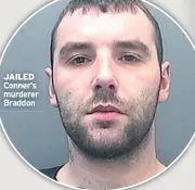  ??  ?? JAILED
Conner’s murderer Braddon