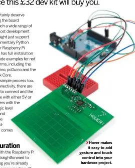  ??  ?? Hover makes it easy to add gesture and touch control into your hardware project.