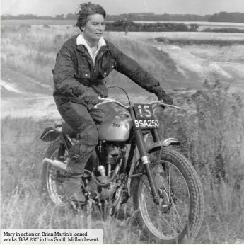  ??  ?? Mary in action on Brian Martin’s loaned works ‘BSA 250’ in this South Midland event.