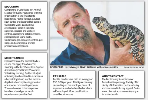  ??  ?? GOOD CARE: Herpetolog­ist David Williams with a lace monitor. Picture: BRENDAN RADKE