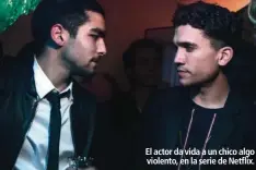  ??  ?? El actor da vida a un chico algo violento, en la serie de Netflix.