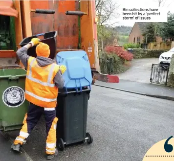  ??  ?? Bin collection­s have been hit by a ‘perfect storm’ of issues