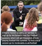  ??  ?? Martin Keown is calling on families to sign up for Mcdonald’s free Fun Football sessions, which will get thousands of kids playing football this summer. To find a local session go to: mcdonalds.co.uk/football