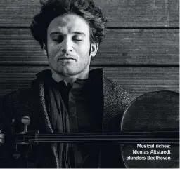  ??  ?? Musical riches: Nicolas Altstaedt plunders Beethoven