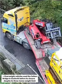  ??  ?? > Overweight vehicles used the Salters Bridge in Gosforth before its closure – despite its three-tonne weight limit