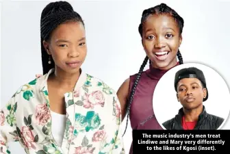  ??  ?? The music industry’s men treat Lindiwe and Mary very differentl­y to the likes of Kgosi (inset).