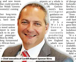  ?? ?? utiw Chief executive of Cardiff Airport Spencer Birns