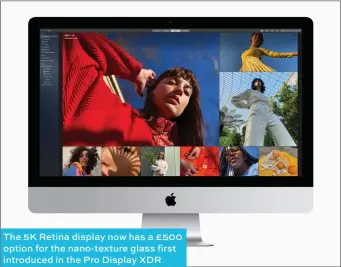  ??  ?? The 5K Retina display now has a £500 option for the nano-texture glass first introduced in the Pro Display XDR