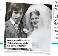  ??  ?? Ann married Kerron at 16, later taking a job in a pottery factory