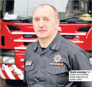 ??  ?? Stark warning Fire station commander Eddie Kelly fears for public safety