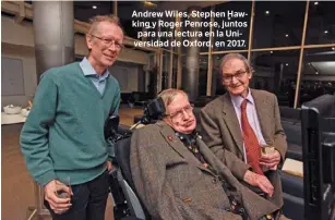  ?? ?? Andrew Wiles, Stephen Hawking y Roger Penrose, juntos para una lectura en la Universida­d de Oxford, en 2017.