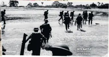  ??  ?? INTO BATTLE British troops land in Burma