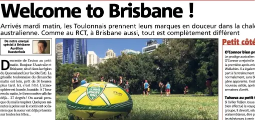  ?? (Photos Aurélien Ruesterhol­z) ?? Le RCT s’est entraîné dans un parc au centre de Brisbane. En bas, Bastien Soury mène la troupe devant Georges Stokes et Aidon Davis. À droite, Josua Tuisova fait connaissan­ce avec un koala.