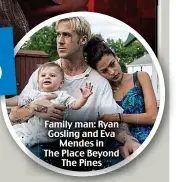  ??  ?? Family man: Ryan Gosling and Eva Mendes in The Place Beyond The Pines