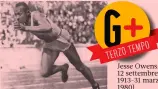  ??  ?? Jesse Owens: 12 settembre 1913-31 marzo 1980)