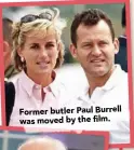  ??  ?? Former butler Paul Burrell was moved by the film.