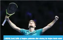  ??  ?? LONDON: David Goffin of Belgium celebrates after winning his singles tennis match against Rafael Nadal of Spain. — AP