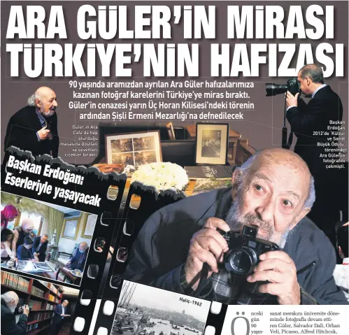  ??  ?? 90 yaşında aramızdan ayrılan Ara Güler hafızaları­mıza kazınan fotoğraf karelerini Türkiye’ye miras bıraktı. Güler’in cenazesi yarın Üç Horan Kilisesi’ndeki törenin ardından Şişli Ermeni Mezarlığı’na defnedilec­ek *ler·in $ra
&amp;afe·de KeS oturduğu masasına dostları
Ye seYenleri çiçekler bıraktı. Başkan Erdoğan ·de ¶.ltr Ye 6anat Byk gdl· t|reninde $ra *ler·in fotoğrafın­ı çekmişti.