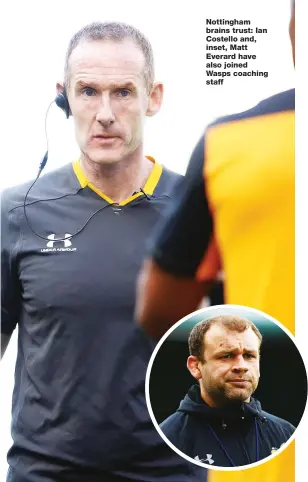  ??  ?? Nottingham brains trust: Ian Costello and, inset, Matt Everard have also joined Wasps coaching staff