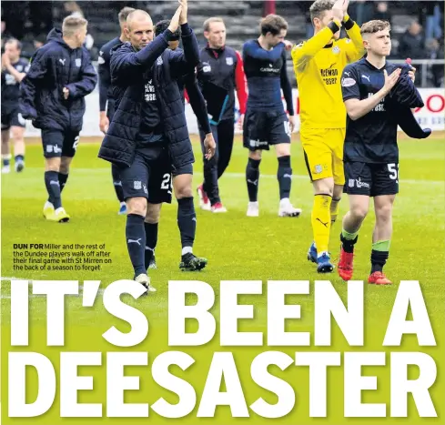  ??  ?? DUN FOR Miller and the rest of the Dundee players walk off after their final game with St Mirren on the back of a season to forget