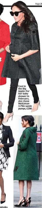  ??  ?? Easy does it: Blahniks again, this time £508 4in pumps for Internatio­nal Women’s Day last Friday Cool in the Big Apple: For her baby shower in February, she chose Weitzman 3.75in suede pumps, £290 Still standing tall: Meghan on Monday in £490 4.1in Aquazzurra slingbacks