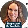  ?? Dr Zoe Gotts ?? Sleep expert