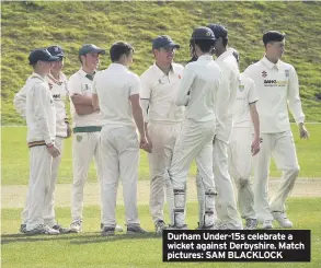  ??  ?? Durham Under-15s celebrate a wicket against Derbyshire. Match pictures: SAM BLACKLOCK