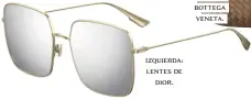  ??  ?? IZQUIERDA:
LENTES DE
DIOR.