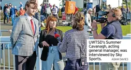  ?? ADAM DAVIES ?? UWTSD’S Summer Cavanagh, acting general manager, was interviewe­d by Sky Sports.