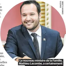  ??  ?? Le nouveau ministre de la Famille, Mathieu Lacombe, a certaineme­nt un regard bien personnel sur l’importance de la famille.