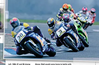  ??  ?? Above: Niall would come home to battle with James Whitham (3) and Steve Hislop.