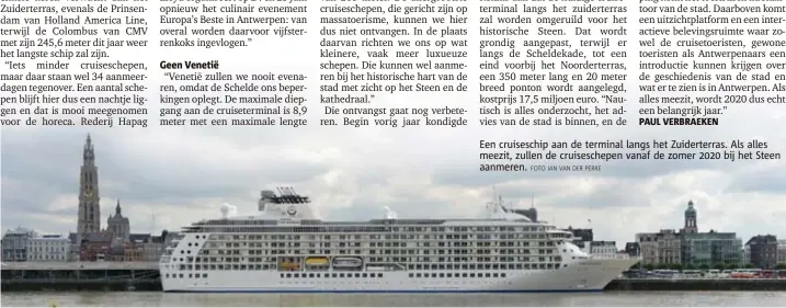  ??  ?? Een cruiseschi­p aan de terminal langs het Zuiderterr­as. Als alles meezit, zullen de cruisesche­pen vanaf de zomer 2020 bij het Steen aanmeren.
FOTO JAN VAN DER PERRE