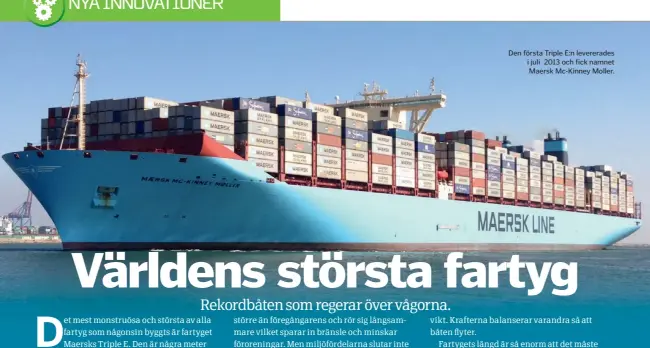  ??  ?? Den första Triple E:n levererade­s i juli 2013 och fick namnet Maersk Mc-Kinney Moller.