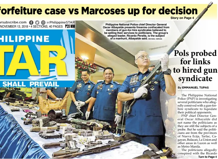  ?? MICHAEL VARCAS ?? Philippine National Police chief Director General Oscar Albayalde presents firearms confiscate­d from members of gun-for-hire syndicates believed to be selling their services to politician­s. The group’s alleged leader, Ricardo Peralta, is the subject of a manhunt, Albayalde said.