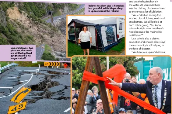  ??  ?? Ups and downs: Two years on, the roads are still being fixed but the town is no longer cut off. Below: Resident Lisa is homeless but grateful, while Mayor Gray is upbeat about the rebuild.