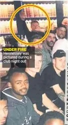  ??  ?? UNDER FIRE Hennessey was pictured during a club night out