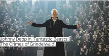  ??  ?? Johnny Depp in ‘Fantastic Beasts: The Crimes of Grindelwal­d’.