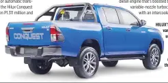  ??  ?? HILUX’S Conquest variant sports unique trim; large tailgate badge makes sure these cannot be missed.