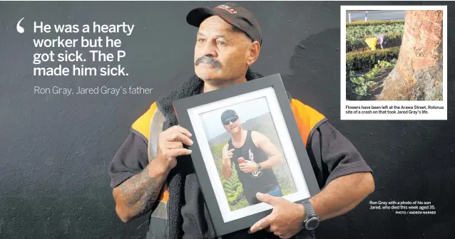  ?? PHOTO / ANDREW WARNER ?? Flowers have been left at the Arawa Street, Rotorua site of a crash on that took Jared Gray’s life.
Ron Gray with a photo of his son Jared, who died this week aged 35.