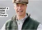  ??  ?? RENT A GOB Nigel Farage