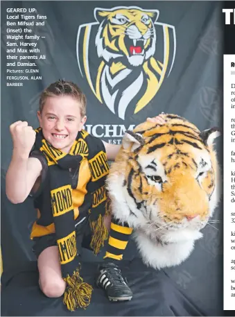  ?? Pictures: GLENN FERGUSON, ALAN BARBER ?? GEARED UP: Local Tigers fans Ben Mifsud and (inset) the Waight family — Sam, Harvey and Max with their parents Ali and Damian.