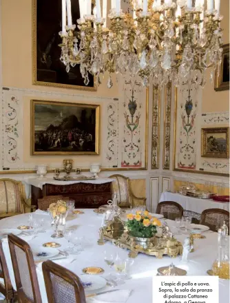  ??  ?? L’aspic di pollo e uova. Sopra, la sala da pranzo di palazzo Cattaneo Adorno, a Genova. Nella pagina accanto, la marchesa Elena Chiavari Cattaneo Adorno con la figlia Violantina e la nipote Camilla.