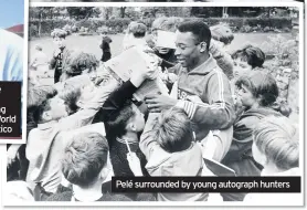  ??  ?? An ecstatic Pelé at the end of the 1970 World Cup Final in Mexico after Brazil beat Italy 4-1
Pelé surrounded by young autograph hunters