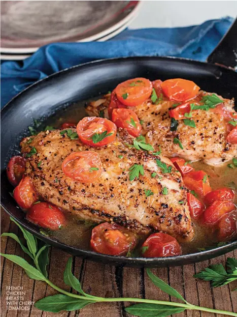  ??  ?? FRENCH CHICKEN BREASTS WITH CHERRY TOMATOES