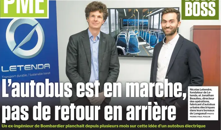  ??  ?? PHOTO PIERRE-PAUL POULIN
Nicolas Letendre, fondateur de Letenda, et Jonathan Beaulieu, directeur des opérations, fabricant d’autobus urbains électrique­s dans leurs bureaux de Longueuil