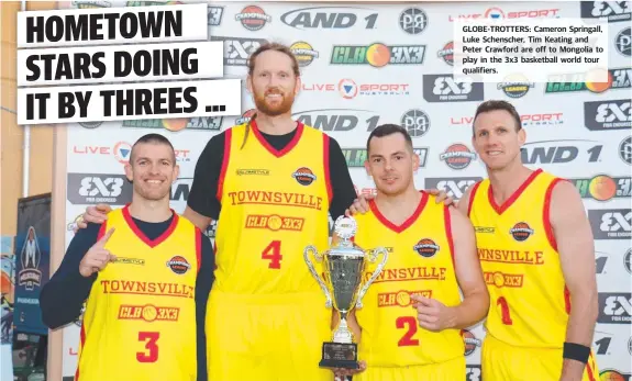  ?? GLOBE- TROTTERS: Cameron Springall, Luke Schenscher, Tim Keating and Peter Crawford are off to Mongolia to play in the 3x3 basketball world tour qualifiers. ??